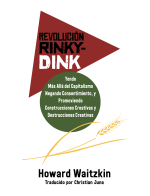 Revolución Rinky-Dink: Yendo Más Allá del Capitalismo Negando Consentimiento, y Promoviendo Construcciones Creativas y Destrucciones Creativas