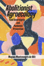 Abolitionist Agroecology, Food Sovereignty and Pandemic Prevention