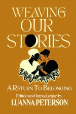 Weaving Our Stories: Return To Belonging - An Anthology