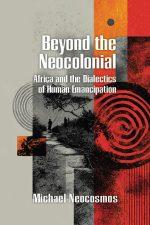 Beyond the Neocolonial: Africa and the Dialectics of Human Emancipation