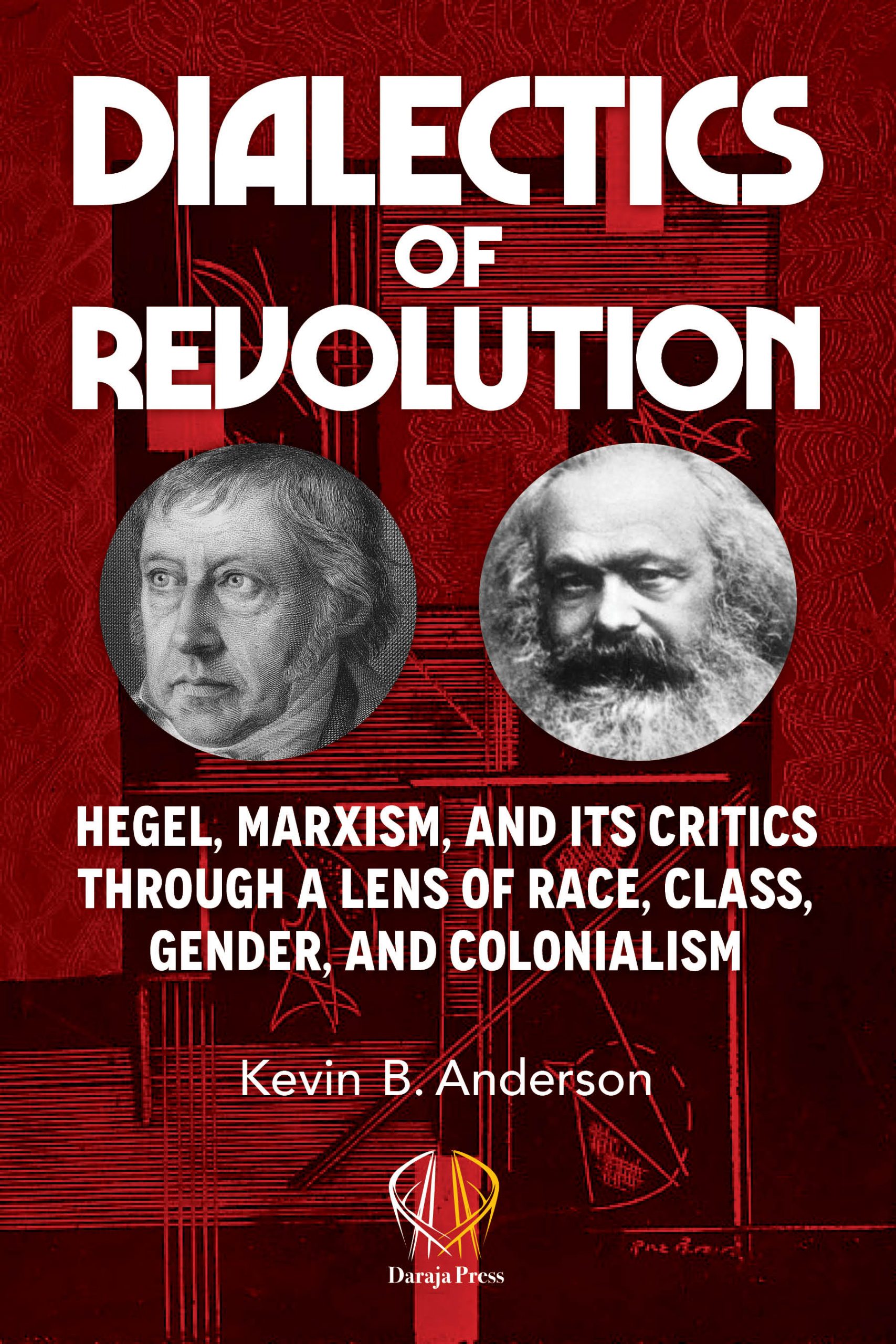 Dialectics of revolution : Hegel, Marxism, and its critics through a lens  of race, class, gender, and colonialism – DarajaPress