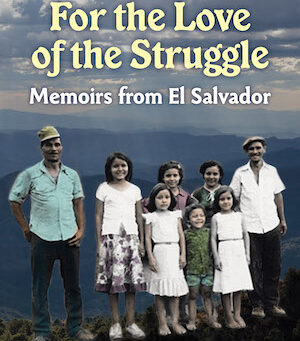For the love of the struggle: Memoirs from El Salvador
