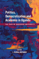 Politics, Democratization and Academia in Uganda