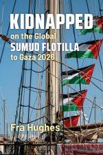 Kidnapped on the Global Sumud Lifeline to Gaza 2026